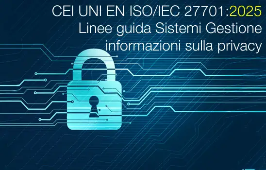 CEI UNI EN ISO/IEC 27701:2025 / Linee guida Sistemi di gestione delle informazioni sulla privacy
